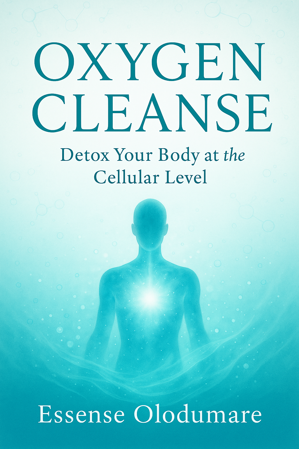 Oxygen Cleanse: Detox Your Body at the Cellular Level