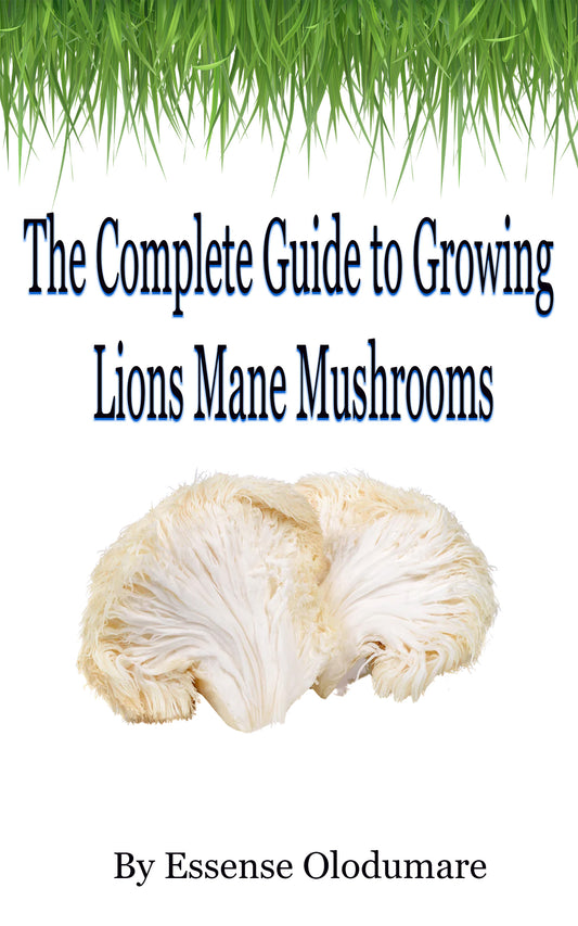 THE COMPLETE GUIDE TO GROWING LIONS MANE MUSHROOMS